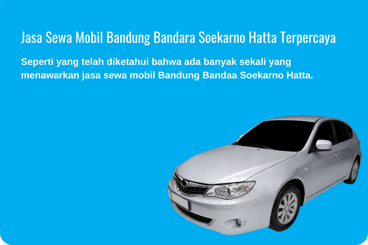 Jasa Sewa Mobil Bandung Bandara Soekarno Hatta Terpercaya