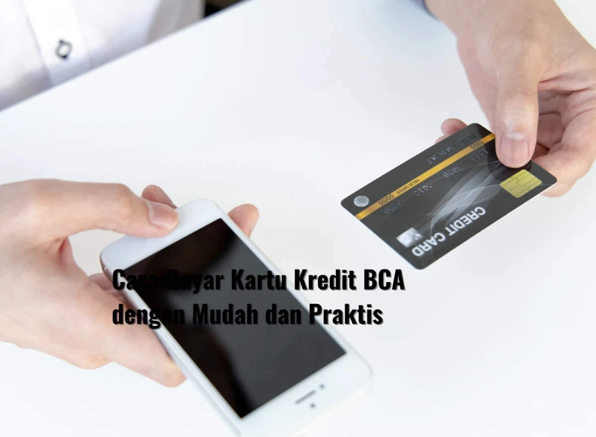 Cara Bayar Kartu Kredit BCA dengan Mudah dan Praktis