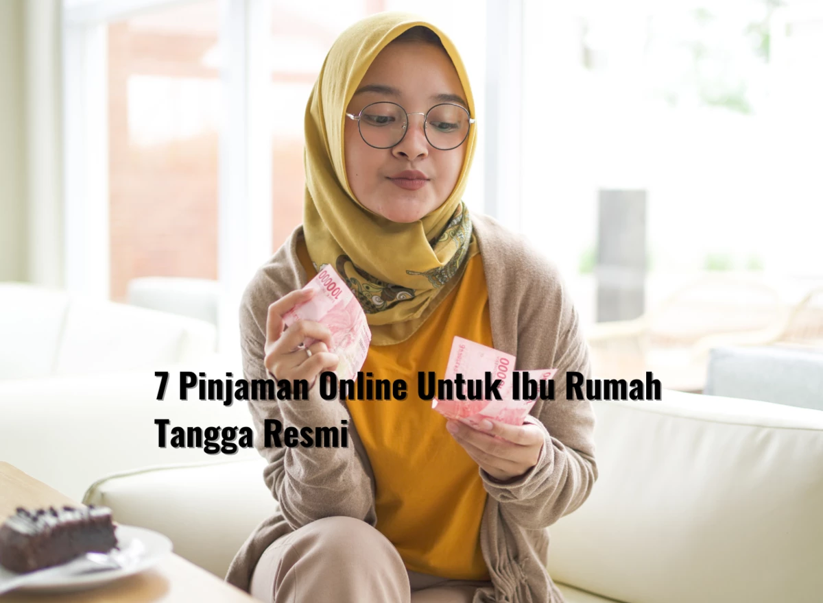 7 Pinjaman Online Untuk Ibu Rumah Tangga Resmi