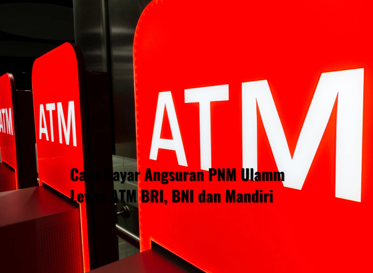 Cara Bayar Angsuran PNM Ulamm Lewat ATM BRI, BNI, Mandiri