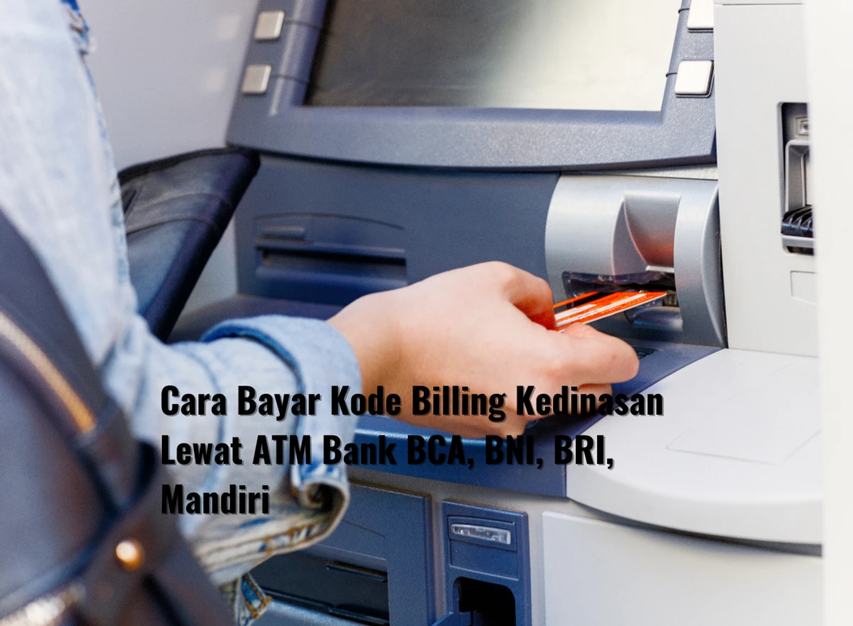 Cara Bayar Kode Billing Kedinasan Lewat ATM Bank BCA, BNI, BRI, Mandiri