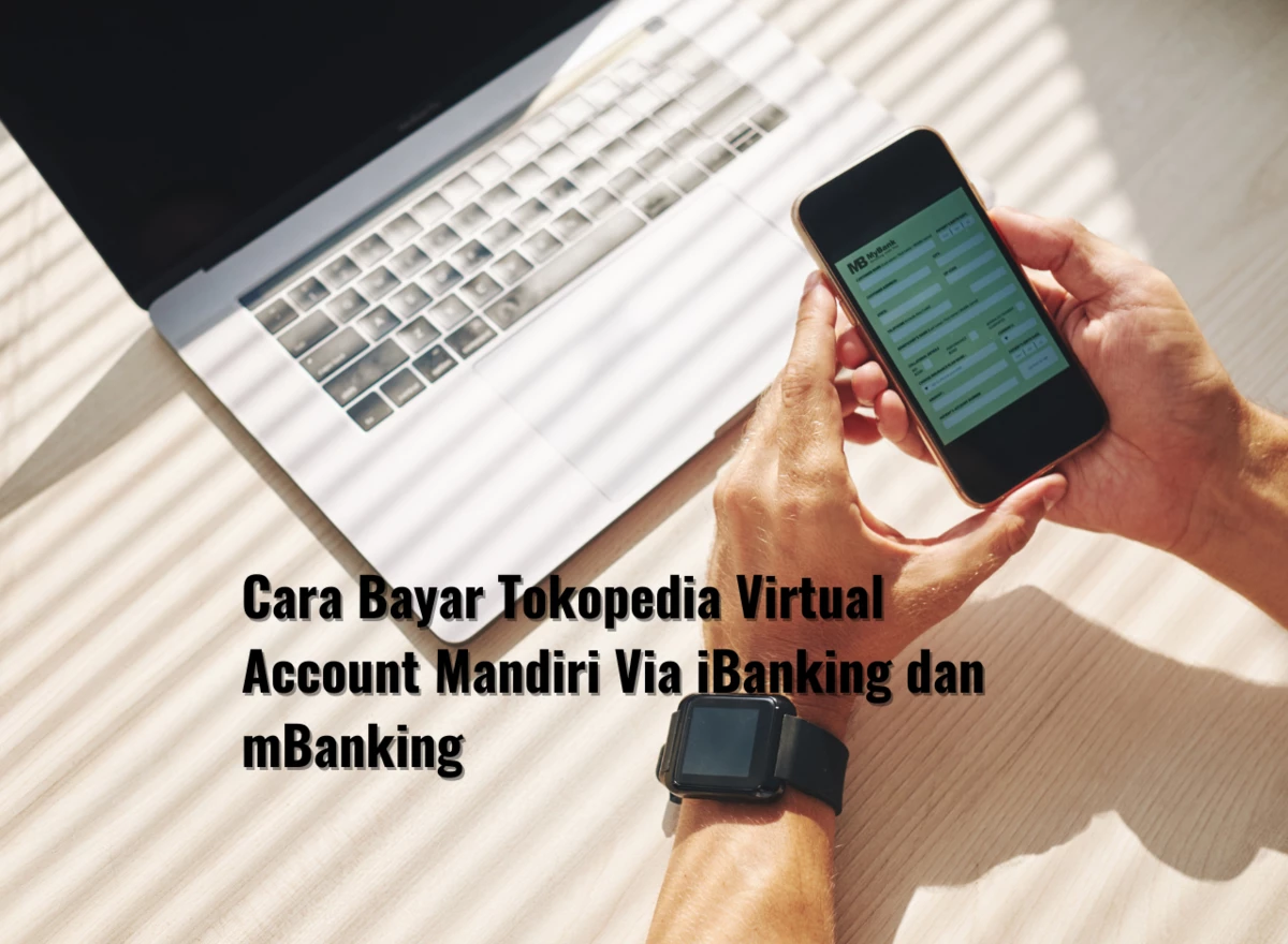 Cara Bayar Tokopedia Virtual Account Mandiri Via iBanking dan mBanking