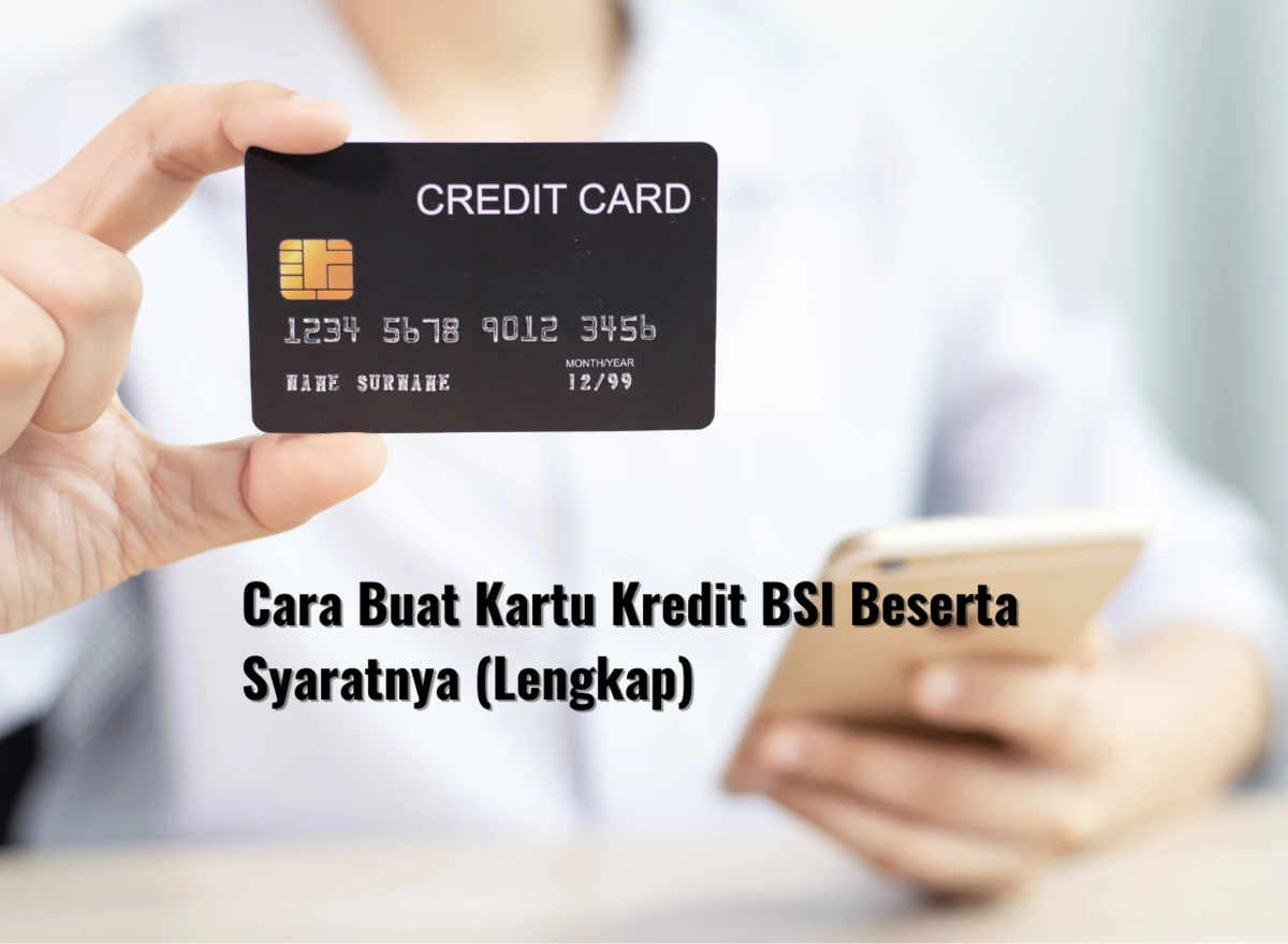 Cara Buat Kartu Kredit BSI Beserta Syaratnya (Lengkap)