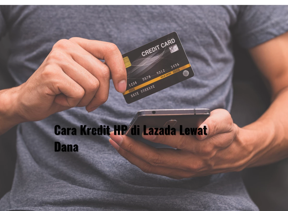 Cara Kredit HP di Lazada Lewat Dana dengan Mudah