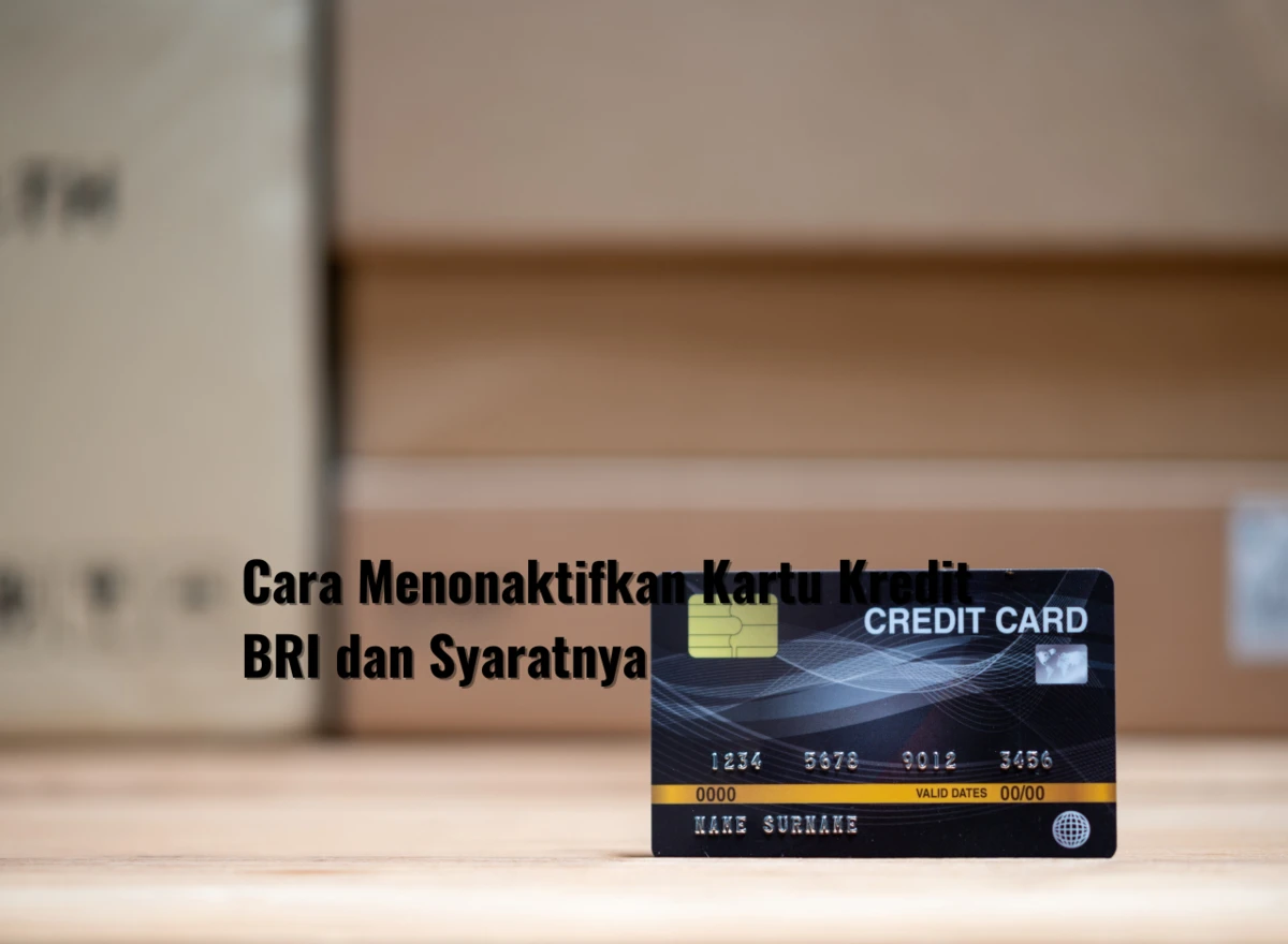 Cara Menonaktifkan Kartu Kredit BRI dan Syaratnya