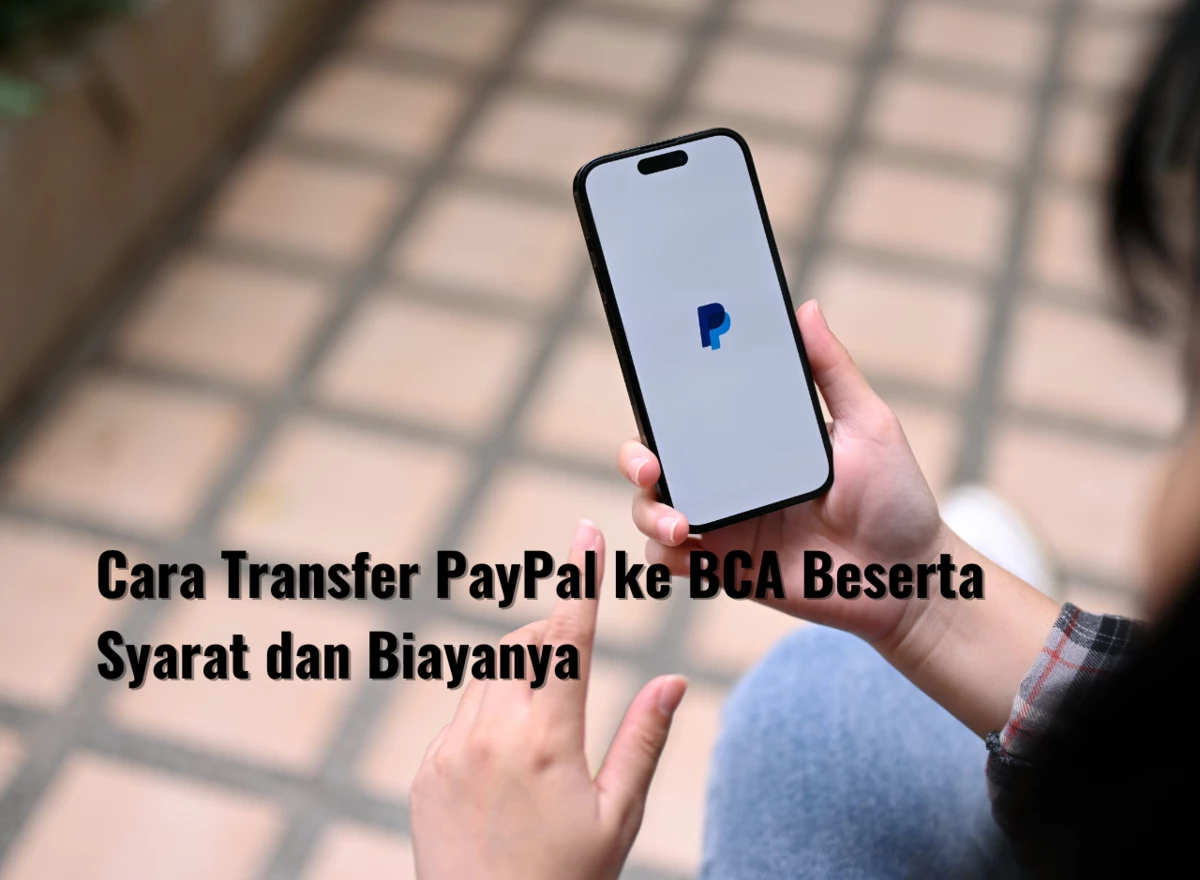 Cara Transfer PayPal ke BCA Beserta Syarat dan Biayanya