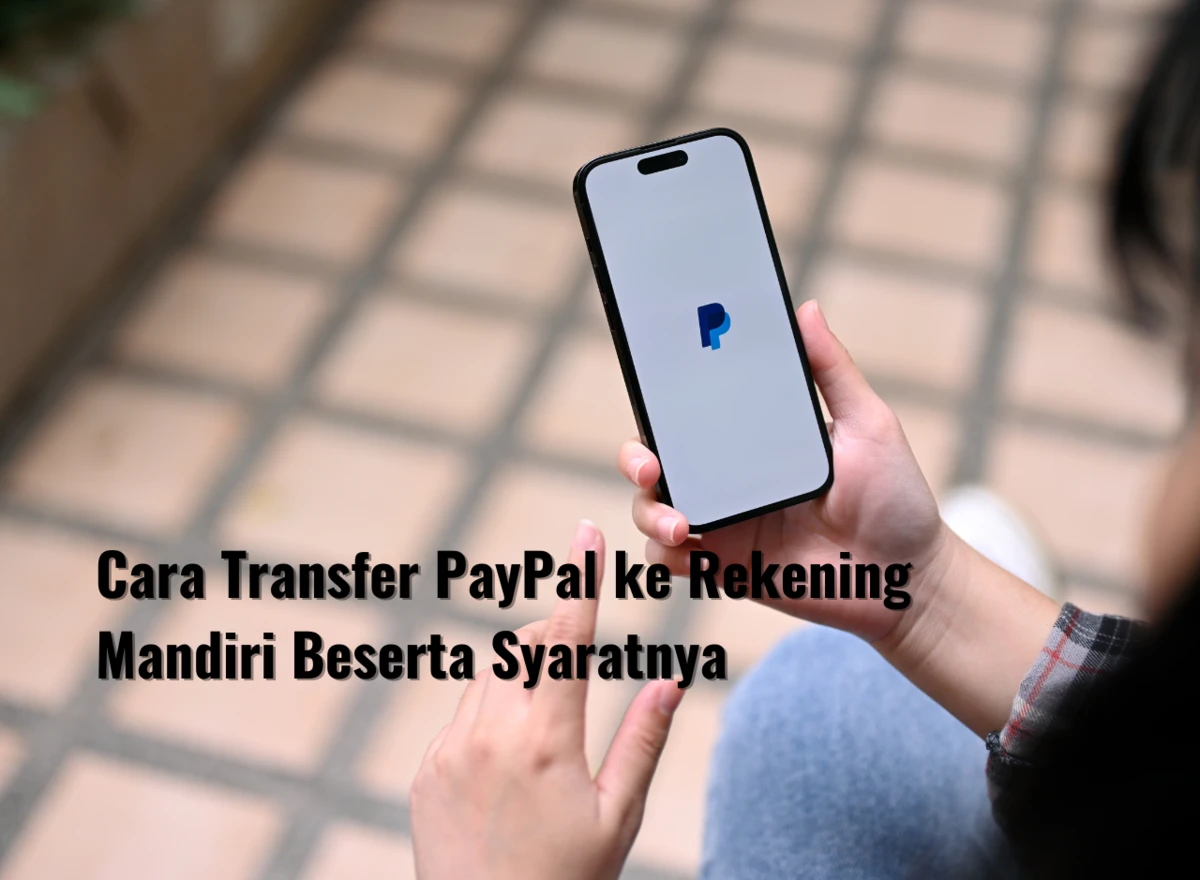 Cara Transfer PayPal ke Rekening Mandiri Beserta Syaratnya