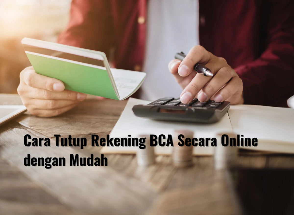 Cara Tutup Rekening BCA Secara Online dengan Mudah