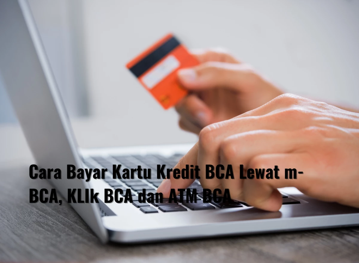 Cara Bayar Kartu Kredit BCA Lewat m-BCA, Klik BCA dan ATM BCA