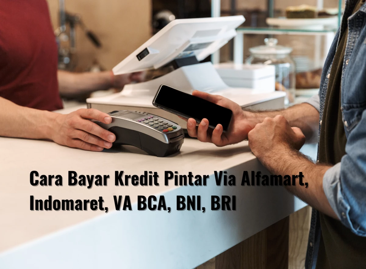 Cara Bayar Kredit Pintar Via Alfamart, Indomaret, VA BCA, BNI, BRI