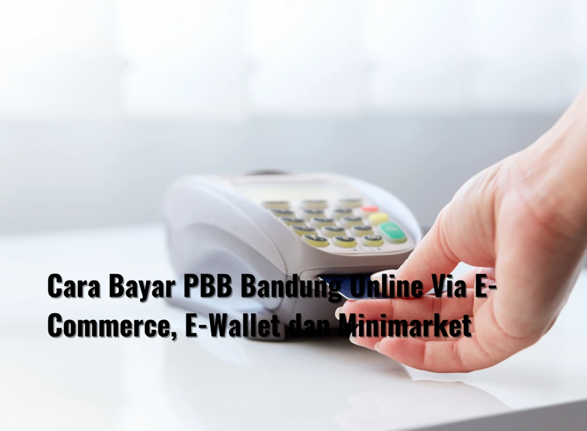 Cara Bayar PBB Bandung Online Via E-Commerce, E-Wallet dan Minimarket