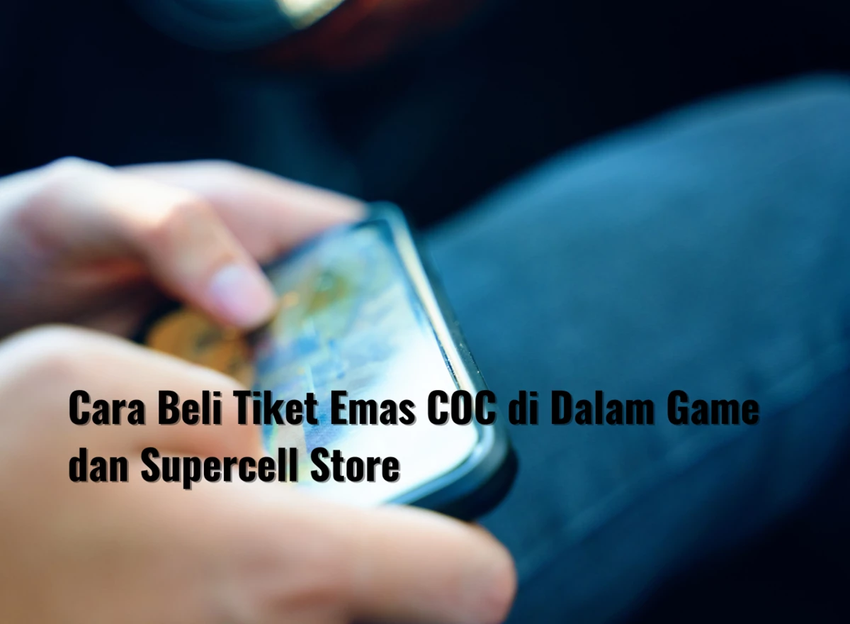 Cara Beli Tiket Emas COC di Dalam Game dan Supercell Store
