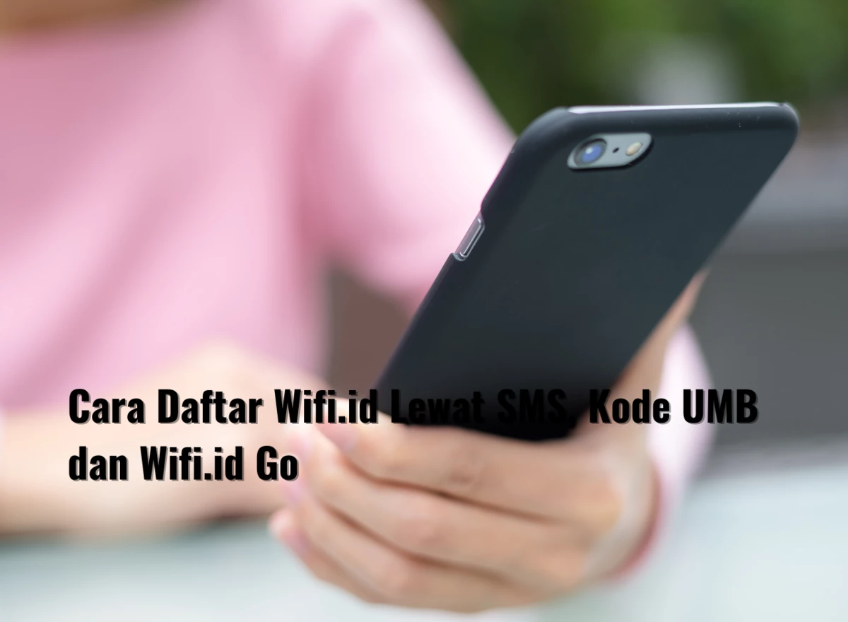 Cara Daftar Wifi.id Lewat SMS, Kode UMB dan Wifi.id Go