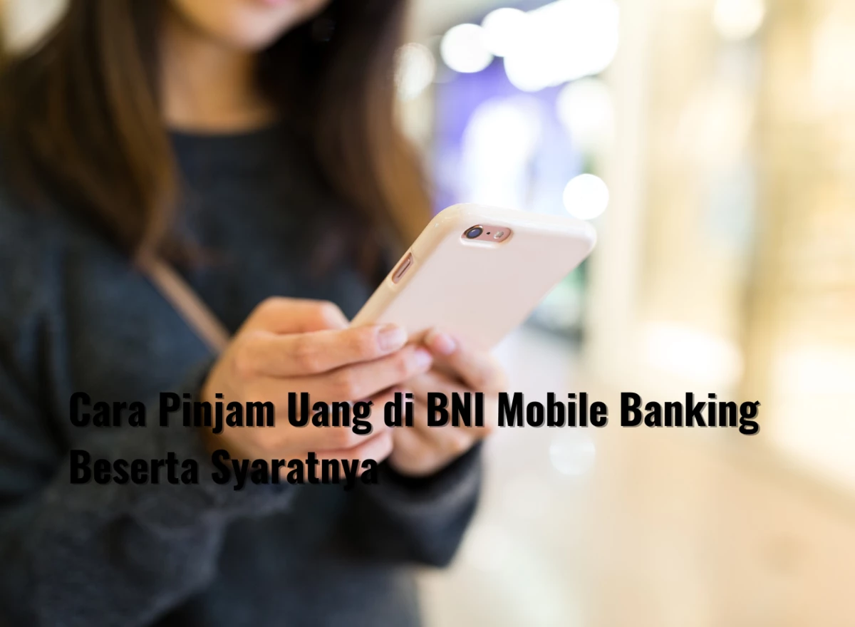 Cara Pinjam Uang di BNI Mobile Banking Beserta Syaratnya