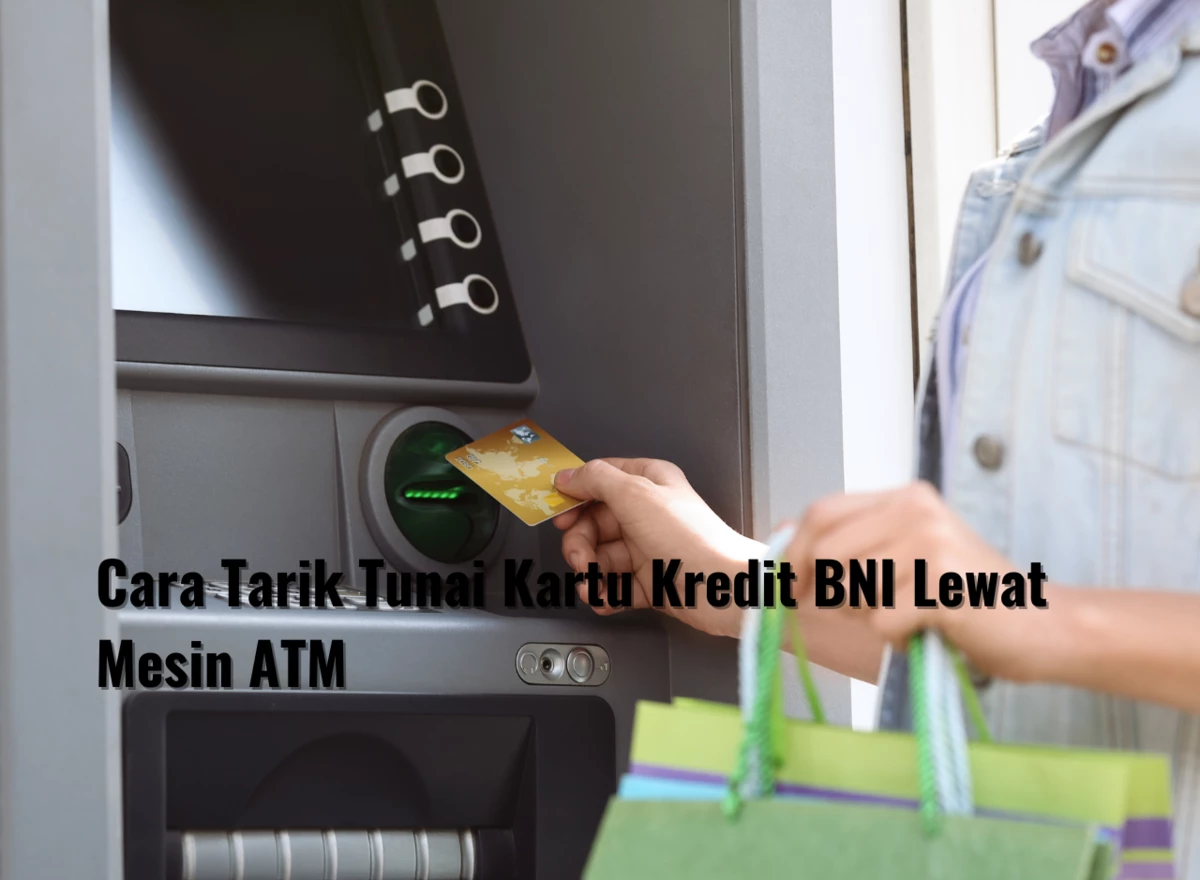 Cara Tarik Tunai Kartu Kredit BNI Lewat Mesin ATM