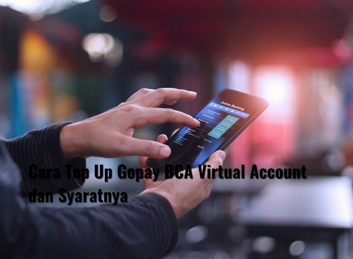 Cara Top Up Gopay BCA Virtual Account dan Syaratnya