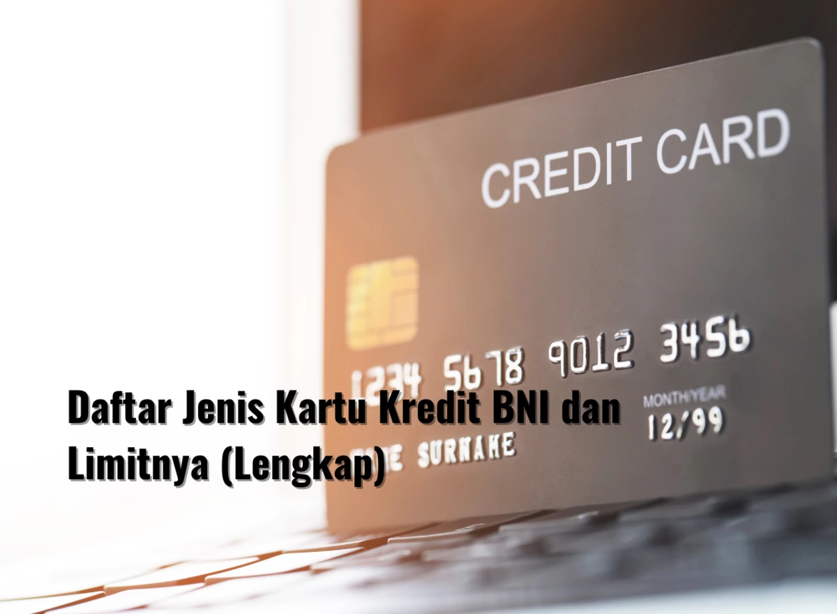 Daftar Jenis Kartu Kredit BNI dan Limitnya