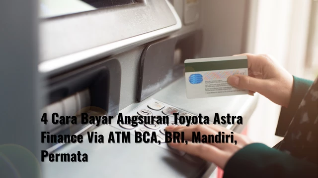 4 Cara Bayar Angsuran Toyota Astra Finance Via ATM BCA, BRI, Mandiri, Permata