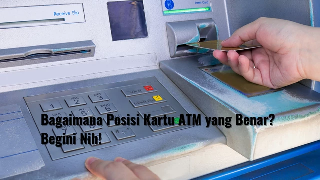 Bagaimana Posisi Kartu ATM yang Benar