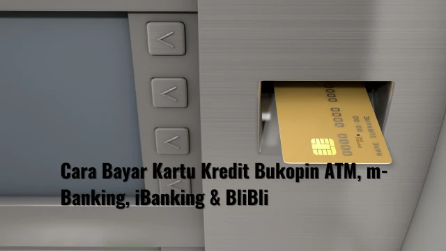 Cara Bayar Kartu Kredit Bukopin ATM, m-Banking, iBanking & BliBli