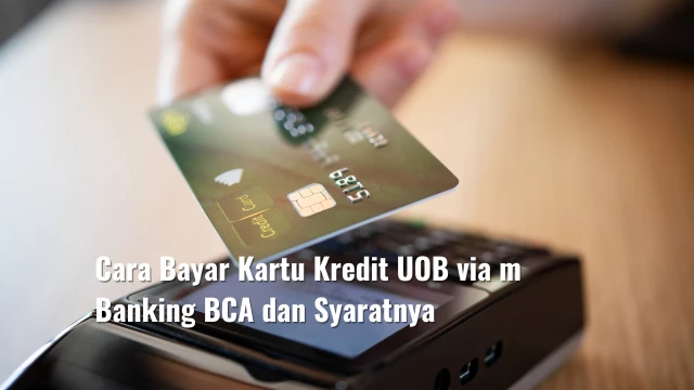 Cara Bayar Kartu Kredit UOB via m Banking BCA dan Syaratnya