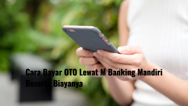 Cara Bayar OTO Lewat M Banking Mandiri Beserta Biayanya
