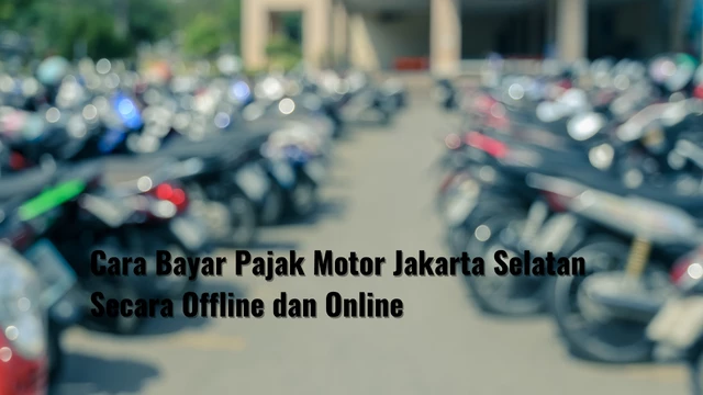 Cara Bayar Pajak Motor Jakarta Selatan Secara Offline dan Online