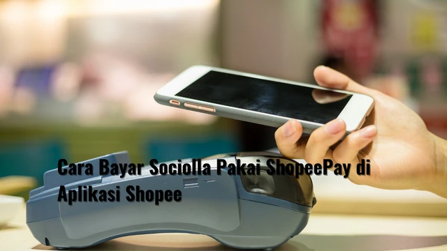 Cara Bayar Sociolla Pakai ShopeePay di Aplikasi Shopee