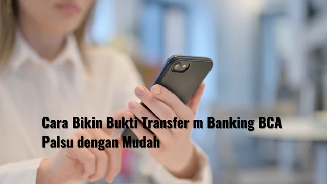 Cara Bikin Bukti Transfer m Banking BCA Palsu dengan Mudah