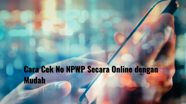 Cara Cek No NPWP Secara Online dengan Mudah