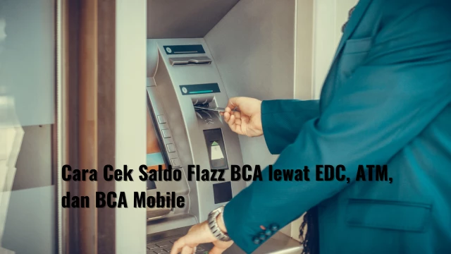 Cara Cek Saldo Flazz BCA lewat EDC, ATM, dan BCA Mobile