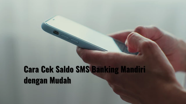 Cara Cek Saldo SMS Banking Mandiri dengan Mudah