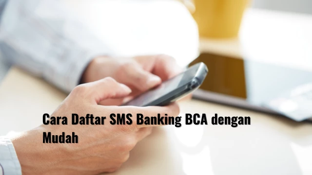 Cara Daftar SMS Banking BCA dengan Mudah
