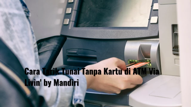 Cara Tarik Tunai Tanpa Kartu di ATM Via Livin' by Mandiri