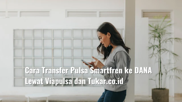 Cara Transfer Pulsa Smartfren ke DANA Lewat Viapulsa dan Tukar.co.id