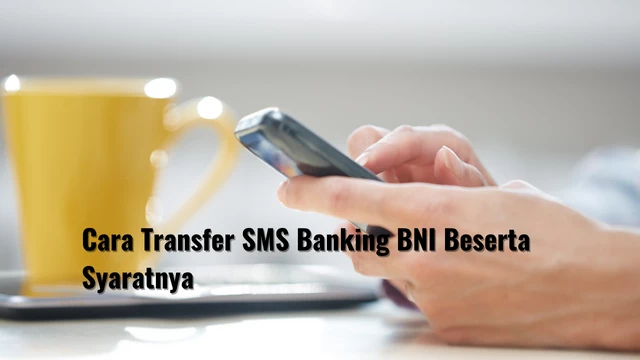 Cara Transfer SMS Banking BNI Beserta Syaratnya