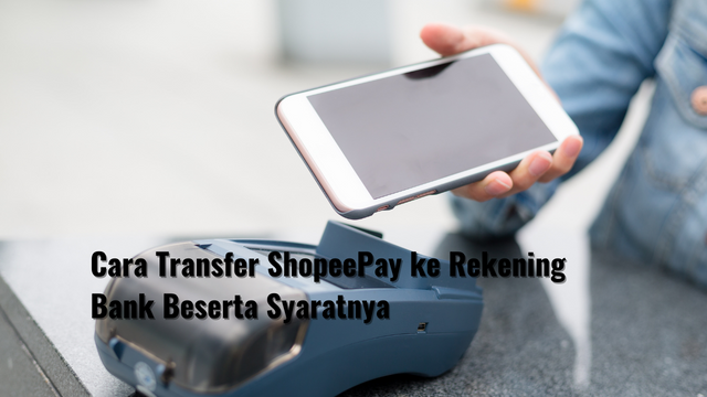 Cara Transfer ShopeePay ke Rekening Bank Beserta Syaratnya