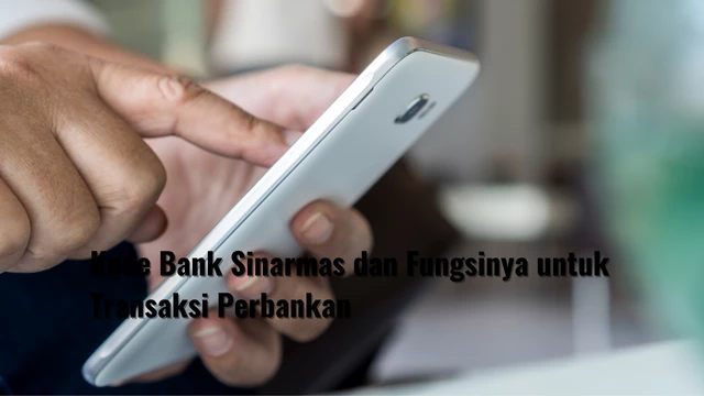 Kode Bank Sinarmas dan Fungsinya untuk Transaksi Perbankan