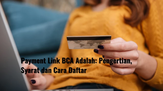 Payment Link BCA Adalah: Pengertian, Syarat dan Cara Daftar