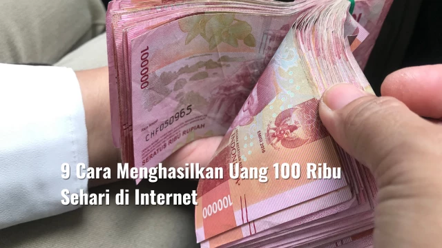 9 Cara Menghasilkan Uang 100 Ribu Sehari di Internet