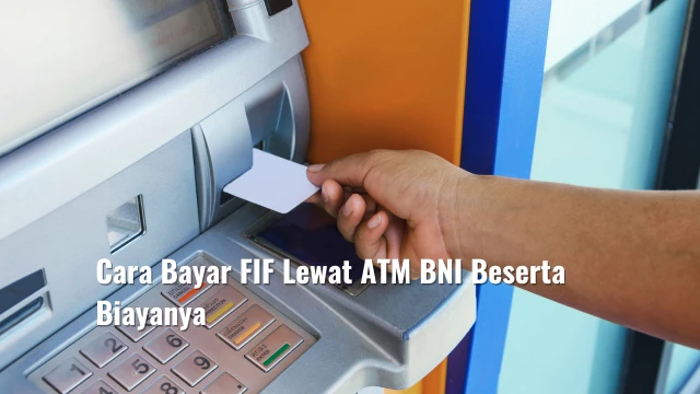 Cara Bayar FIF Lewat ATM BNI Beserta Biayanya