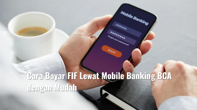 Cara Bayar FIF Lewat Mobile Banking BCA dengan Mudah