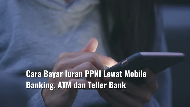 Cara Bayar Iuran PPNI Lewat Mobile Banking, ATM dan Teller Bank