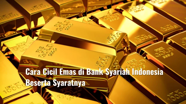 Cara Cicil Emas di Bank Syariah Indonesia Beserta Syaratnya
