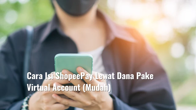 Cara Isi ShopeePay Lewat Dana Pake Virtual Account (Mudah)