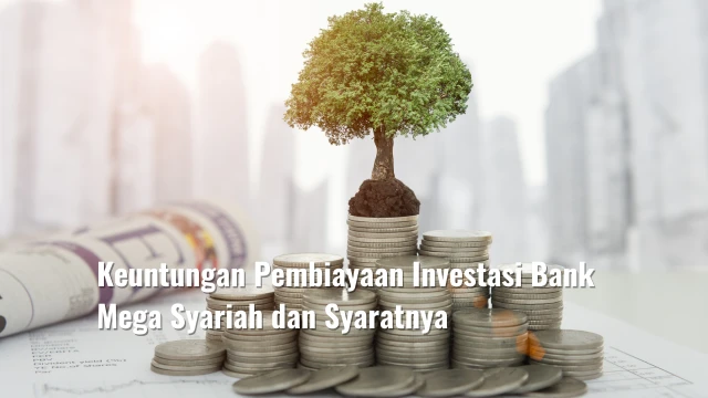 Keuntungan Pembiayaan Investasi Bank Mega Syariah dan Syaratnya
