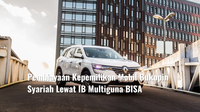 Pembiayaan Kepemilikan Mobil Bukopin Syariah Lewat IB Multiguna BISA