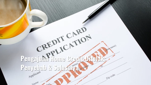 Pengajuan Home Credit Ditolak: Penyebab & Solusinya