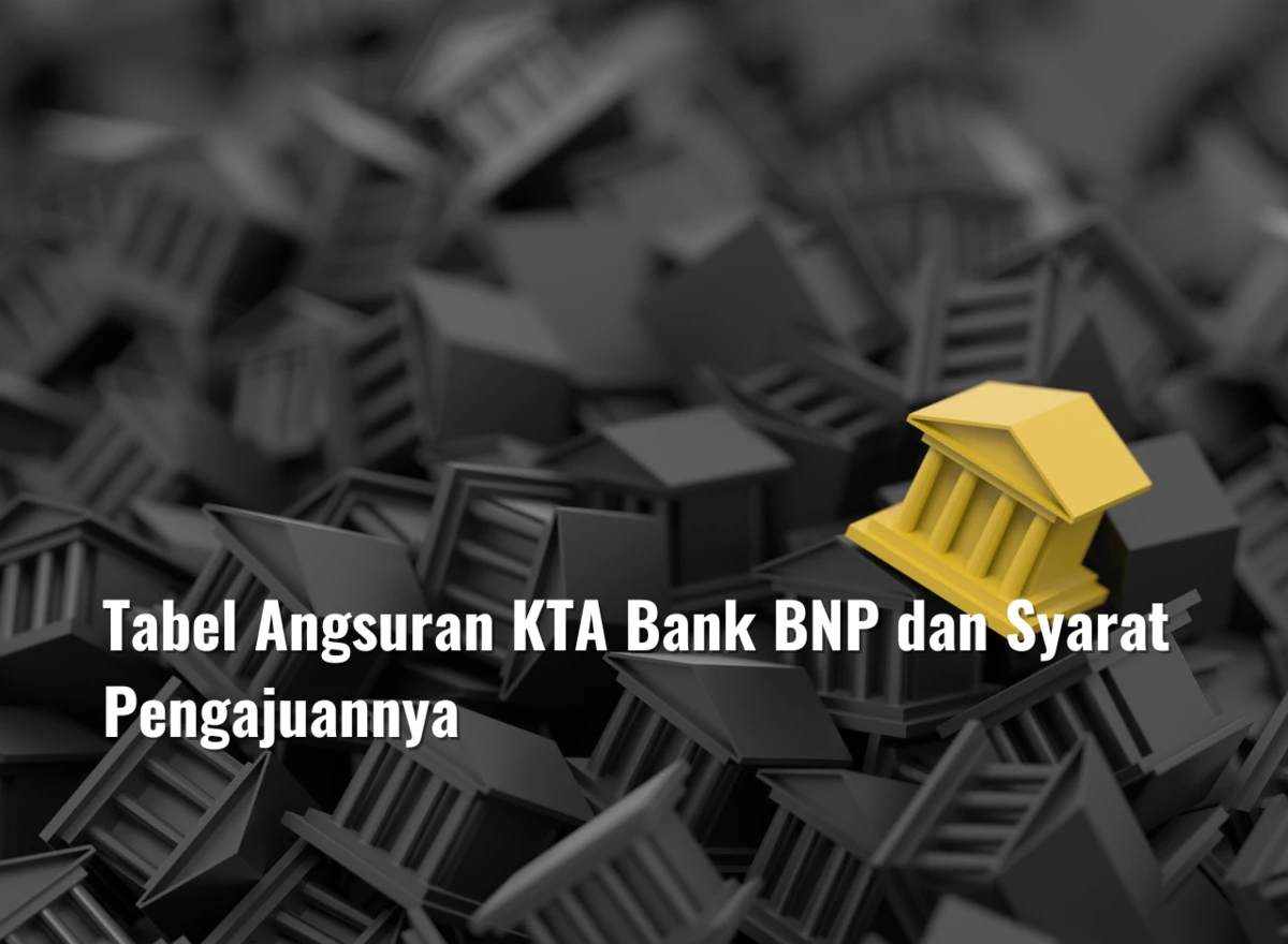 Tabel Angsuran KTA Bank BNP dan Syarat Pengajuannya