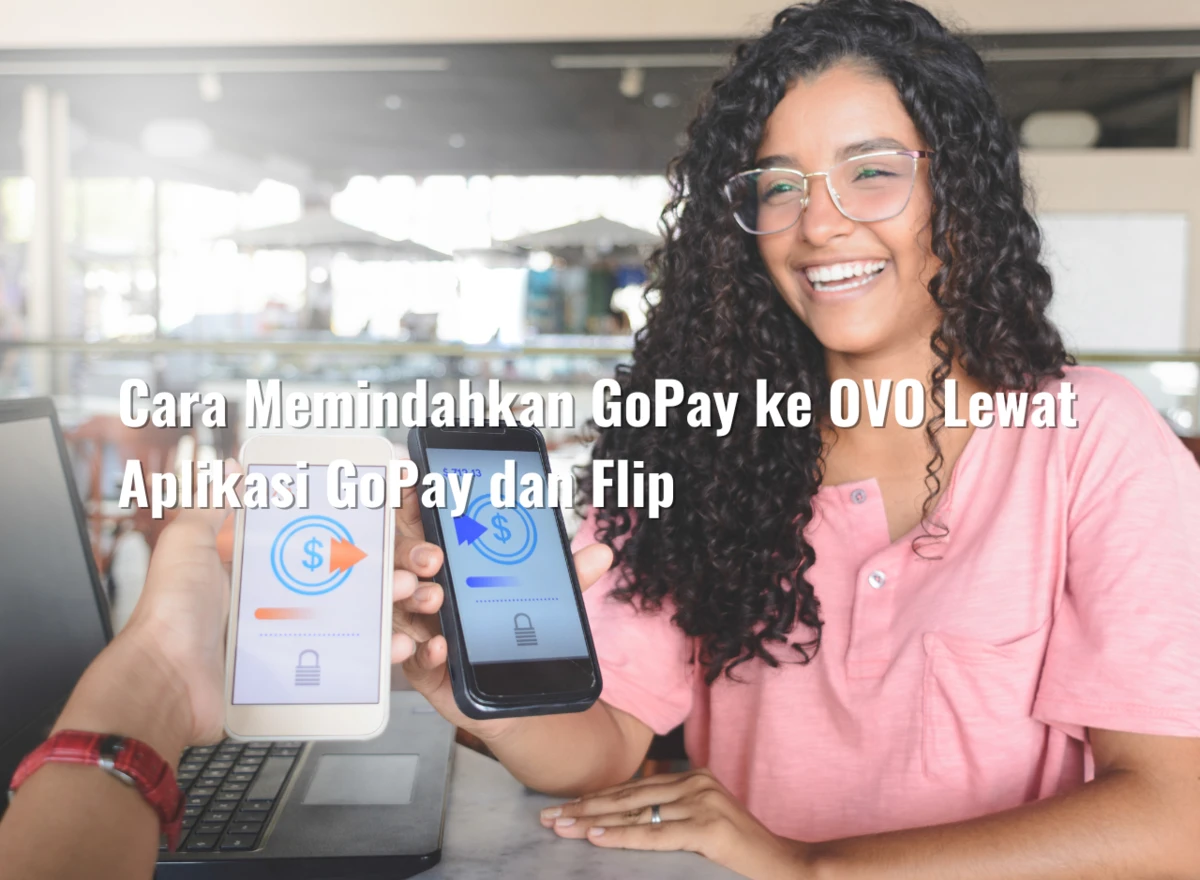 Cara Memindahkan GoPay ke OVO Lewat Aplikasi GoPay dan Flip